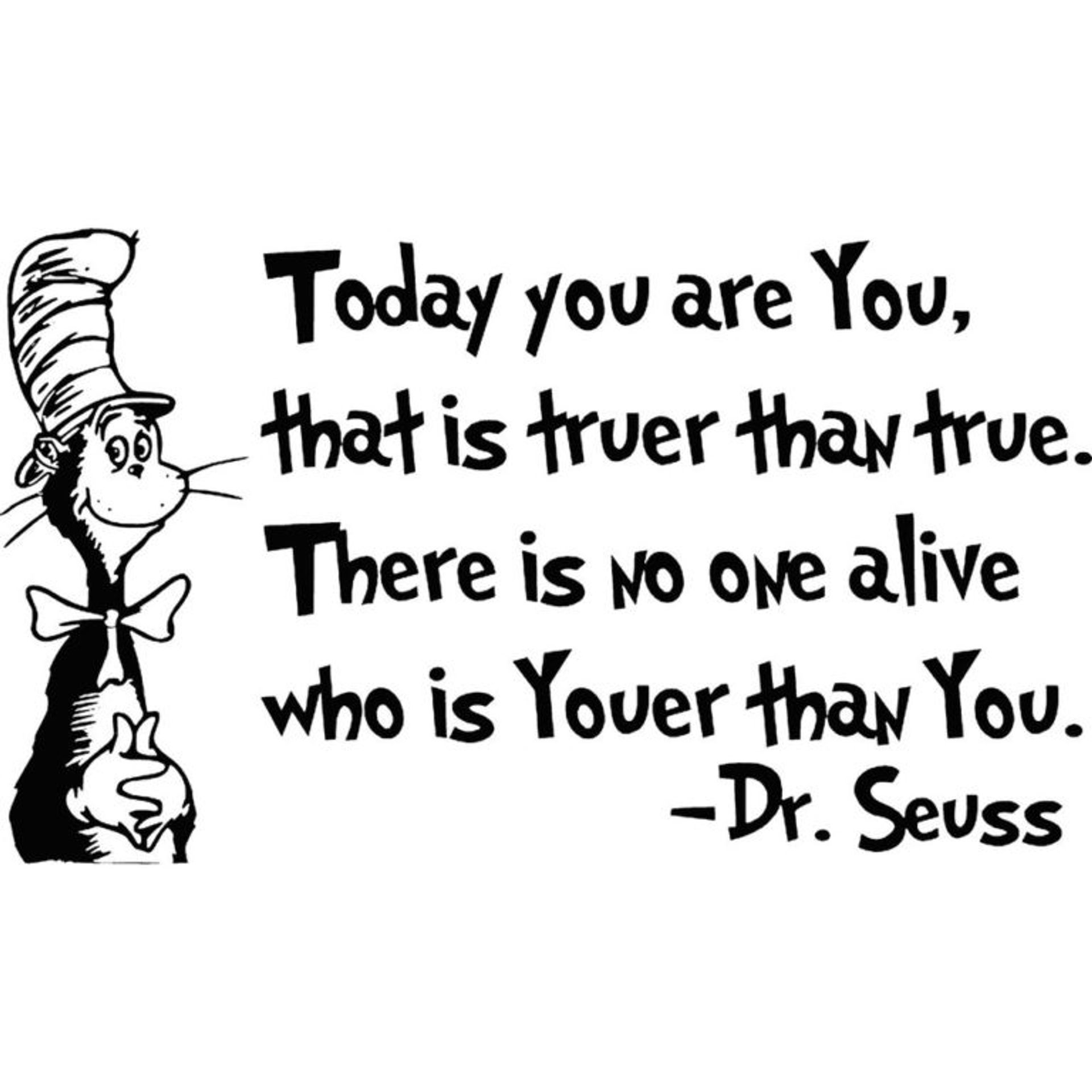 Illustration with quote, 'Today you are you, that is truer than true. There is no one alive who is youer than You.'