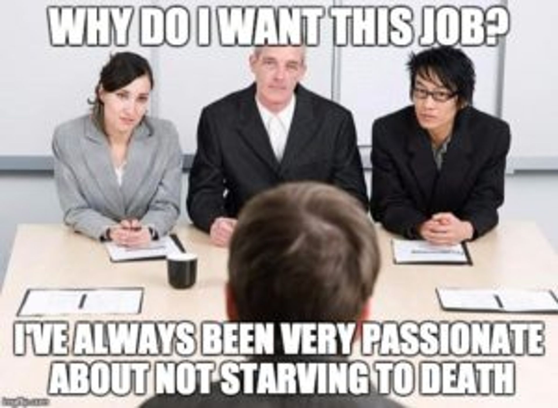 People in an interview, caption reads 'Why do I want this job? I've always been passionate about not starving to death'.